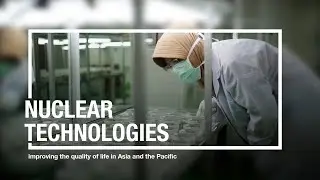 Nuclear Technologies improving the quality of life in Asia and the Pacific