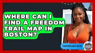 Where Can I Find a Freedom Trail Map in Boston? - Everything About Boston