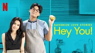 Bangkok Love Stories: Hey, You! - Season 1 (2018) HD Trailer (English Subtitled)