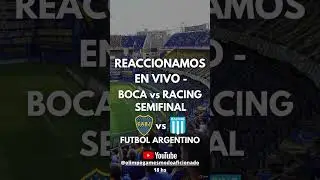 HOY 18 HS REACCIONAMOS EN VIVO A LA SEMIFINAL BOCA VS RACING POR UN LUGAR EN LA FINAL DEL CAMPEONATO