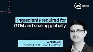 Venkat Nott @ Vinculum Group talks about ingredients required for GTM and scaling globally.