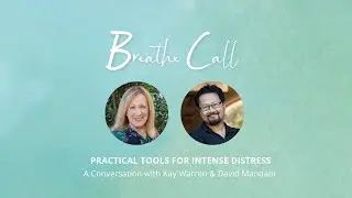 Practical Tools for Intense Distress | BREATHE Conversations Call with Kay Warren and David Mandani