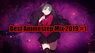 Best Animestep Mix 2019 #1 🔰Anime - Dubstep 🔰