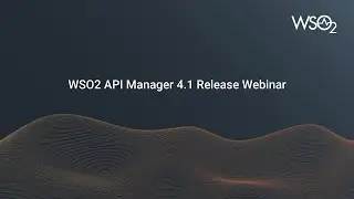 WSO2 API Manager 4.1 Release Webinar