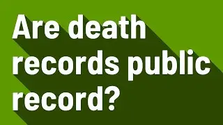 Are death records public record?