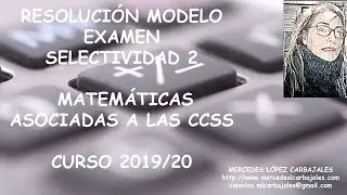Modelo examen selectividad matemáticas aplicadas a las ccss 2. 2019/2020