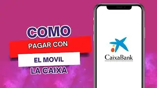 Como Pagar Con El M&oacute;vil Caixabank