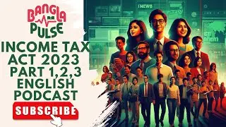 Bangladesh Income Tax Act 2023: Part 1,2,3  Simplified Tax Learning |Bangla Pulse Podcast in English