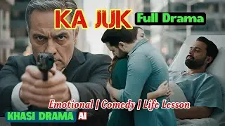 KA JUK (FULL EPISODE) SERIAL KHASI (Emotional, Comedy, Life Lesson Story) @Khasi_Drama
