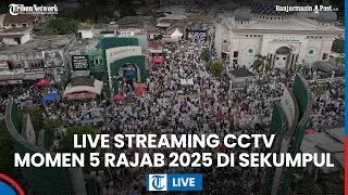 LIVE: CCTV Momen 5 Rajab 2025 di Sekumpul, Masjid Pancasila hingga Lalu Lintas Martapura