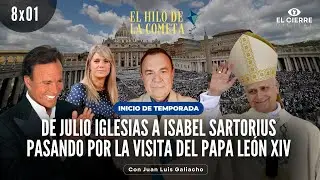 De Julio Iglesias a Isabel Sartorius pasando por la visita del Papa León XIV | El Hilo 8x01