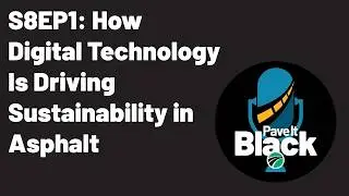 How Digital Technology Is Driving Sustainability in Asphalt | S81EP1