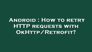 Android : How to retry HTTP requests with OkHttp/Retrofit?