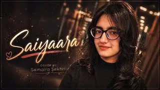 Saiyaara (Title Track)- Female Reprise Cover By Samaira Sekhri