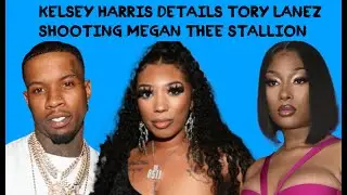 Kelsey Harris Details Tory Lanez Shooting Megan Thee Stallion: Full September 2022 Interview