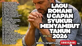 LAGU ROHANI UCAPAN SYUKUR MENYAMBUT TAHUN 2026 - VOL.04 - LAGU PENYEJUK HATI