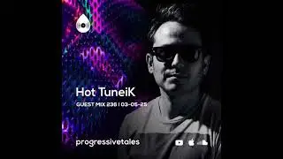 Hot TuneiK - 03-May-2025 Progressive Tales 236, Guest Mix