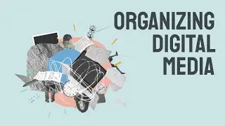 Organizing Digital Media