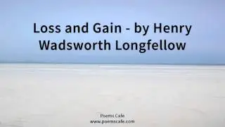 Loss and Gain   by Henry Wadsworth Longfellow