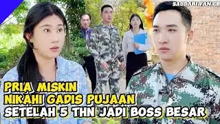 PRIA YG DULU MISKIN MENIKAHI GADIS PUJAAN STLAH 5 THN MENJADI BOSS BESAR