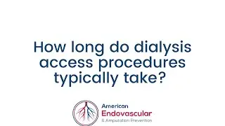 How long do dialysis access procedures typically take?