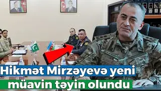 General-leytenant Hikmət Mirzəyevə yeni m&uuml;avin təyin olundu