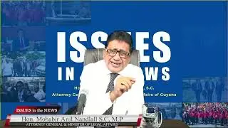 ISSUES IN THE NEWS - with Attorney General & Minister of Legal Affairs, Hon. Anil Nandlall S.C M.P
