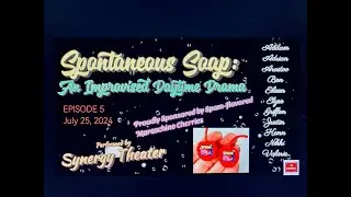 Episode 5 Spontaneous Soap: An Improvised Daytime Drama 🦫 by Synergy Theater July 25, 2024 ❤️&zwj;🔥