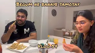 VLOG 54 | BEGUM NE BANAYE SAMOSAY |  CALGARY | CANADA