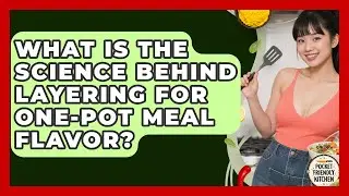 What Is The Science Behind Layering For One-pot Meal Flavor? - Pocket Friendly Kitchen