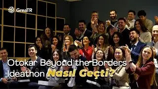 Otokar X GreaTR BEYOND THE BORDERS IDEATHON | Nasıl ge&ccedil;ti?