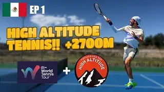 WHAT'S IT LIKE PLAYING TENNIS AT 2700 METERS (9000 FEET)? MEXICO SWING EP.1
