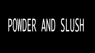 Powder And Slush