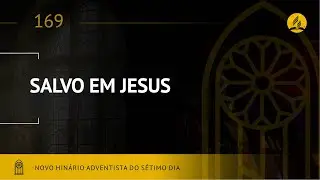 Novo Hin&aacute;rio Adventista &bull; Hino 169 &bull; Salvo em Jesus &bull; (Lyrics)