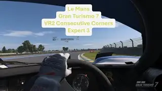Le Mans | Gran Turismo 7 | VR2 | Consecutive Corners | Expert 3