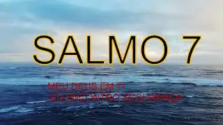 SALMO 7-..MEU DEUS,EM TI ENCONTRO SEGURANÇA.