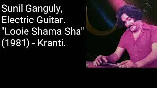 Sunil Ganguly // Electric Guitar // Looie Shama Sha // Kranti (1981)