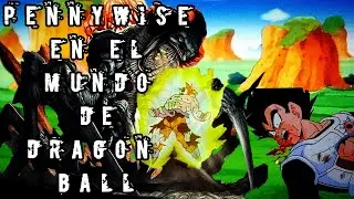 PENNYWISE en el mundo de dragón ball /creepypasta/