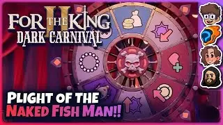 Plight of the Naked Fish Man!! | For the King II: Dark Carnival | ft. Wholesomeverse