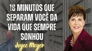 18 minutos que separam você da vida que sempre sonhou|| Foi et Puissance avec Joyce Meyer