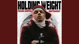 Holding Weight (feat. Bwitdaheat)