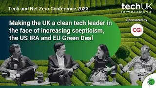 Making the UK a clean tech leader in the face of increasing scepticism | #TechClimateAction