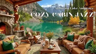 Cozy Cabin Jazz & Mountain Lake Ambience ~ Relaxing Instrumental Music for Focus & Work