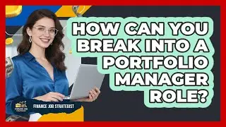How Can You Break Into A Portfolio Manager Role? - Finance Job Strategist