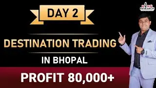 Destination Trading in Bhopal || Day-2 || PROFIT 80,000+