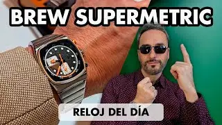 BREW SUPERMETRIC | Reseña del Reloj del Dia