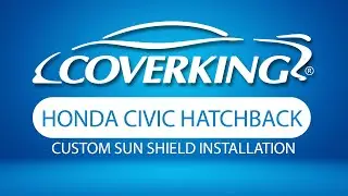 How to Install 2017-2021 Honda Civic Hatchback Custom Sun Shield | COVERKING&reg;