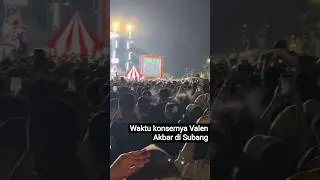 waktu konsernya Valen Akbar di Subang rame bener penontonnya