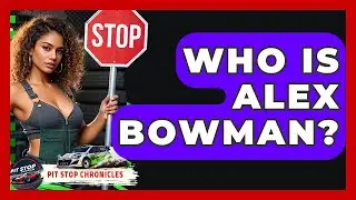 Who Is Alex Bowman? - Pit Stop Chronicles