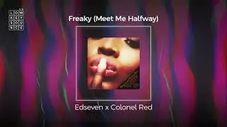 Edseven x Colonel Red - Freaky (Meet Me Half Way) [Full Length Audio]